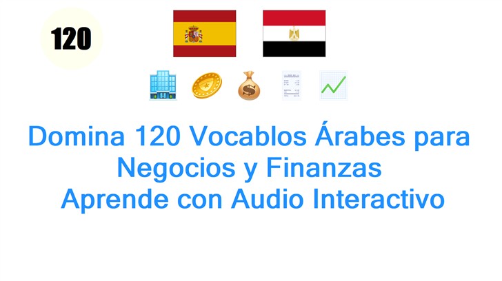Domina 120 Vocablos Árabes para Negocios y Finanzas: Aprende con Audio Interactivo